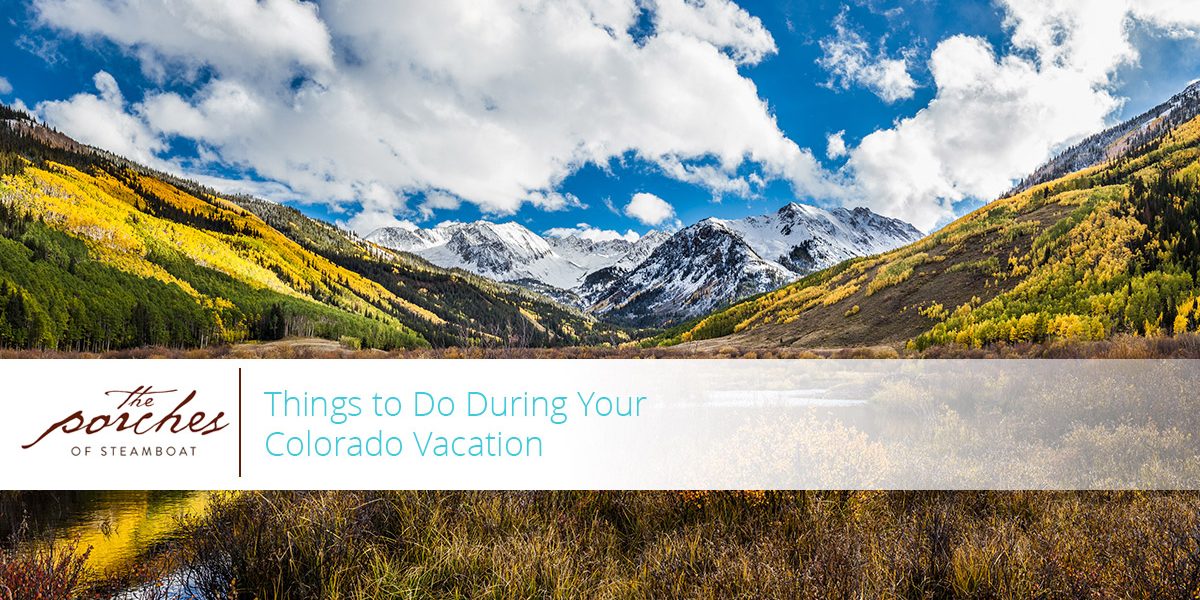THINGS TO DO DURING YOUR COLORADO VACATION THINGS TO DO DURING YOUR COLORADO VACATION